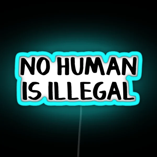 No Human Is Illegal RGB Neon Sign