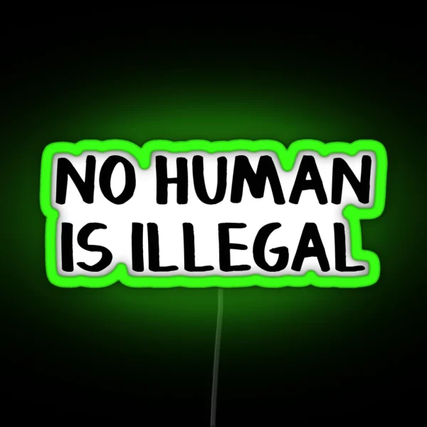 No Human Is Illegal RGB Neon Sign
