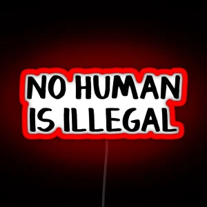 No Human Is Illegal RGB Neon Sign