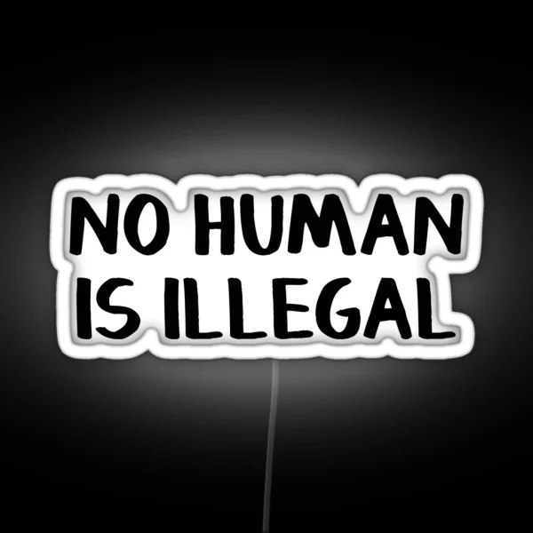 No Human Is Illegal RGB Neon Sign