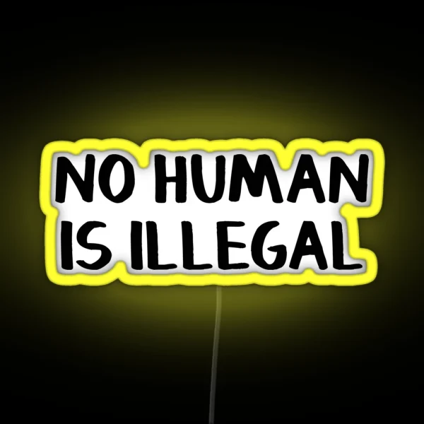 No Human Is Illegal RGB Neon Sign