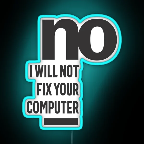 No I Will Not Fix Your Computer RGB Neon Sign
