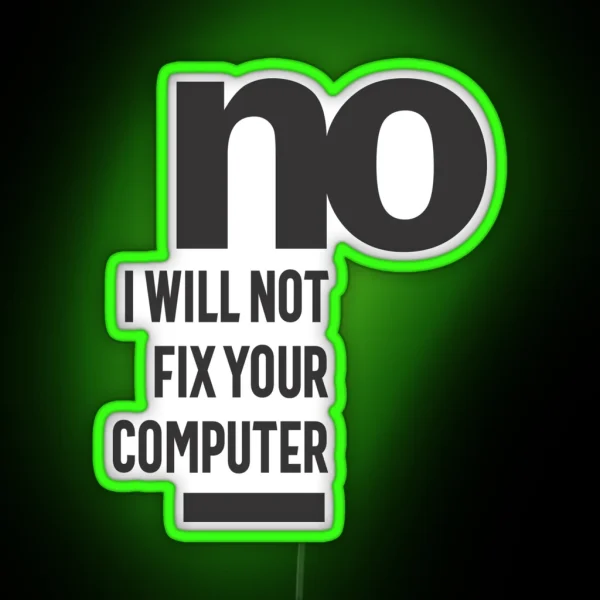 No I Will Not Fix Your Computer RGB Neon Sign