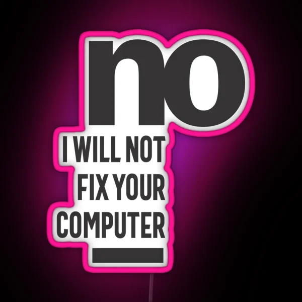 No I Will Not Fix Your Computer RGB Neon Sign