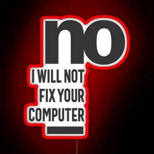 No I Will Not Fix Your Computer RGB Neon Sign