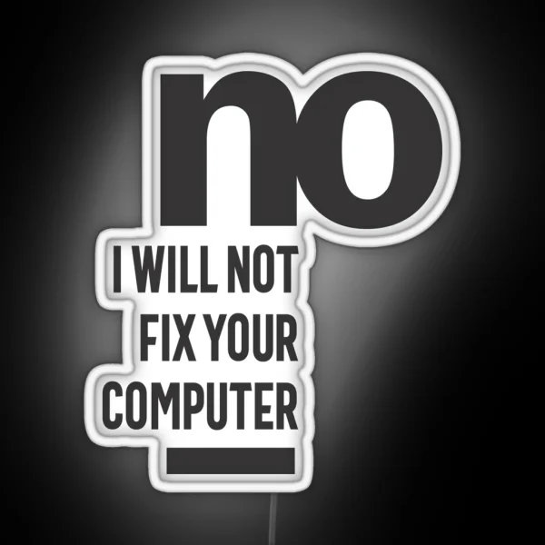 No I Will Not Fix Your Computer RGB Neon Sign