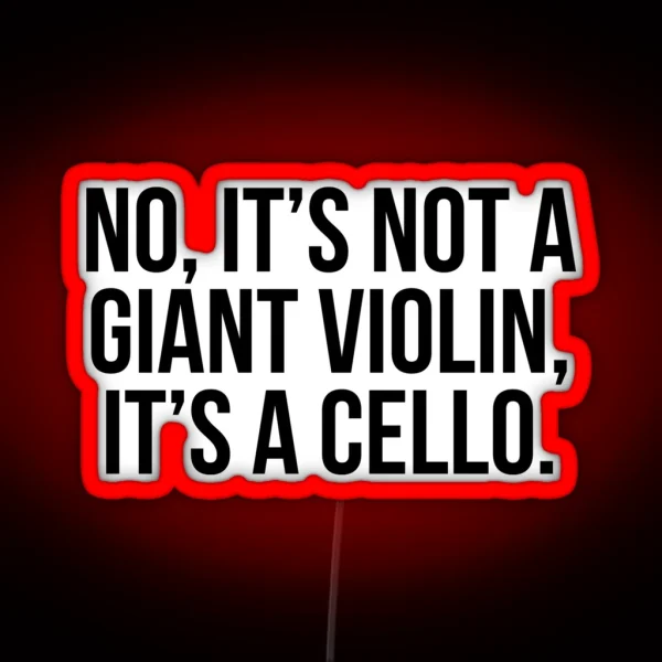 No It S Not A Giant Violin It S A Cello RGB Neon Sign