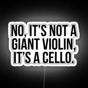 No It S Not A Giant Violin It S A Cello RGB Neon Sign