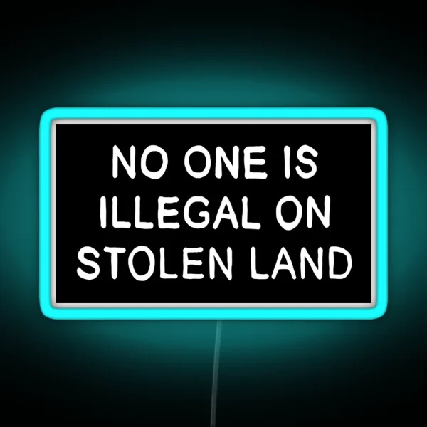 No One Is Illegal On Stolen Land Black Background RGB Neon Sign