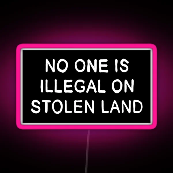 No One Is Illegal On Stolen Land Black Background RGB Neon Sign