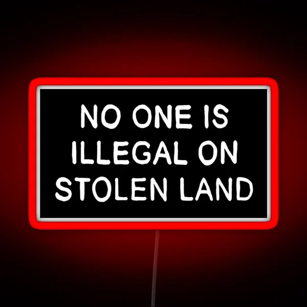 No One Is Illegal On Stolen Land Black Background RGB Neon Sign