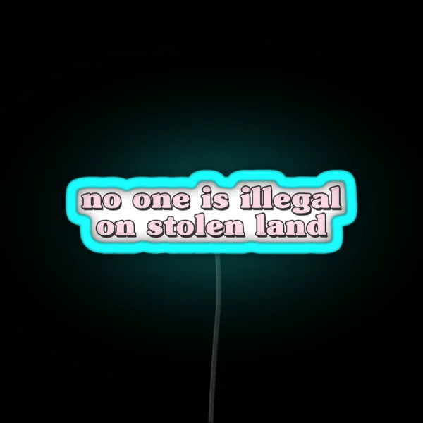 No One Is Illegal On Stolen Land Laptop Car Decal RGB Neon Sign