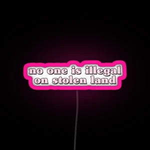 No One Is Illegal On Stolen Land Laptop Car Decal RGB Neon Sign