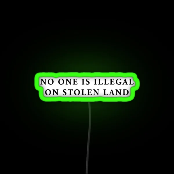 No One Is Illegal On Stolen Land Laptop Car Decal RGB Neon Sign