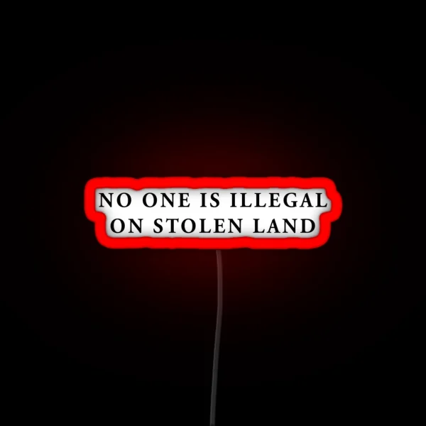 No One Is Illegal On Stolen Land Laptop Car Decal RGB Neon Sign