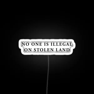 No One Is Illegal On Stolen Land Laptop Car Decal RGB Neon Sign