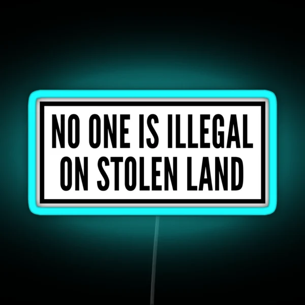 No One Is Illegal On Stolen Land Laptop Car Decal RGB Neon Sign