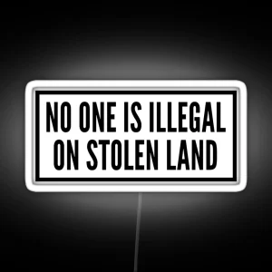 No One Is Illegal On Stolen Land Laptop Car Decal RGB Neon Sign