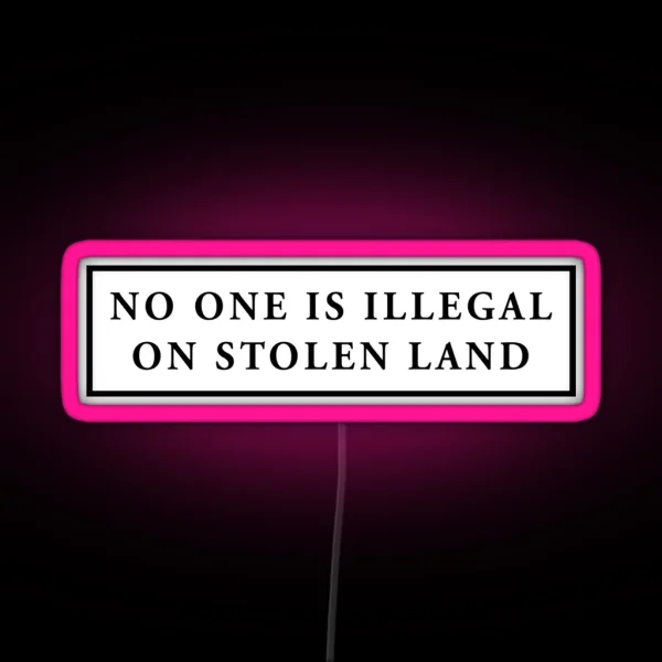 No One Is Illegal On Stolen Land Laptop Car Decal RGB Neon Sign