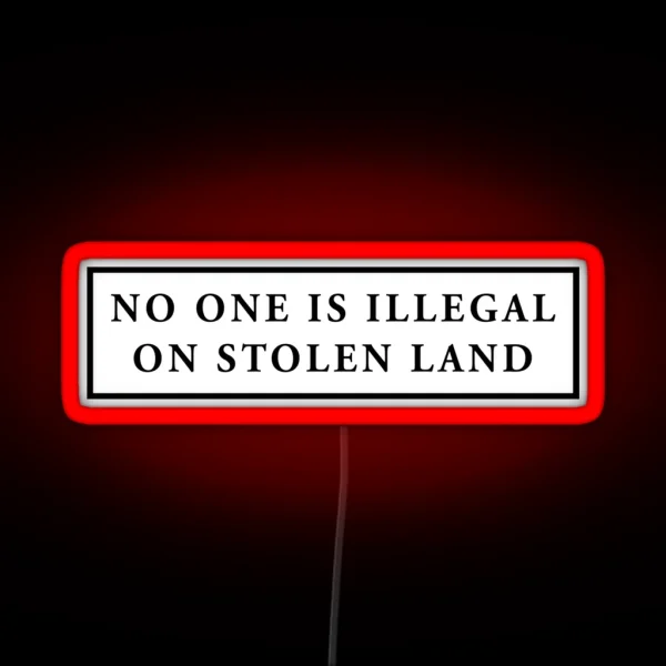 No One Is Illegal On Stolen Land Laptop Car Decal RGB Neon Sign