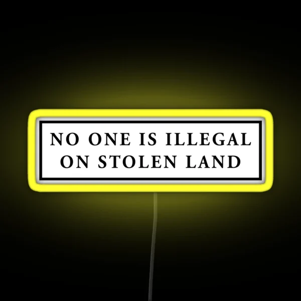 No One Is Illegal On Stolen Land Laptop Car Decal RGB Neon Sign