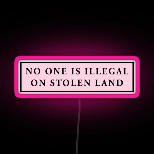 No One Is Illegal On Stolen Land Pink Laptop Car Decal RGB Neon Sign