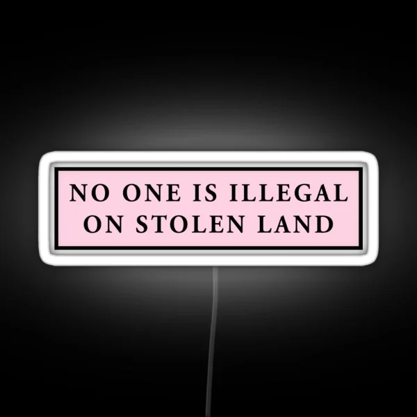 No One Is Illegal On Stolen Land Pink Laptop Car Decal RGB Neon Sign