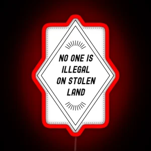 No One Is Illegal On Stolen Land RGB Neon Sign