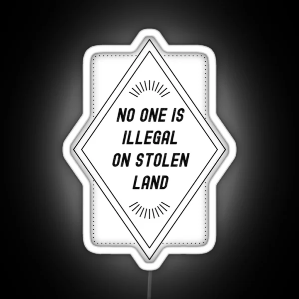 No One Is Illegal On Stolen Land RGB Neon Sign