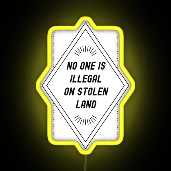 No One Is Illegal On Stolen Land RGB Neon Sign