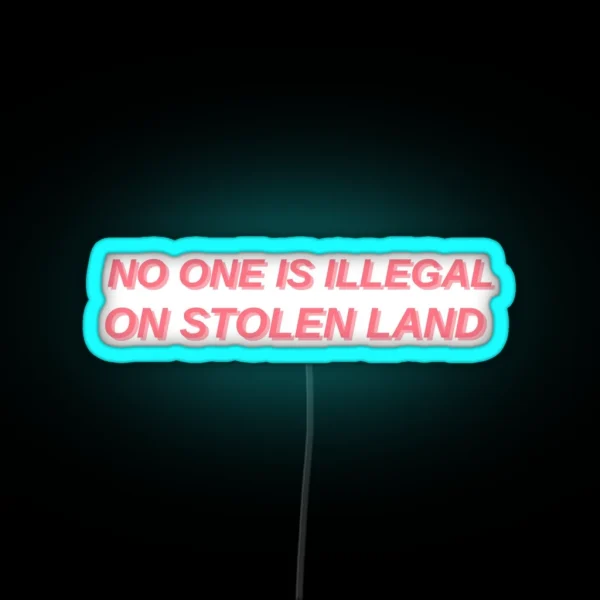 No One Is Illegal On Stolen Land RGB Neon Sign