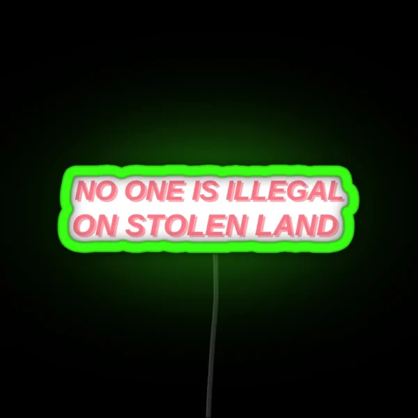 No One Is Illegal On Stolen Land RGB Neon Sign
