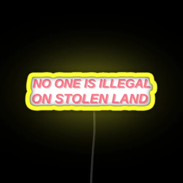 No One Is Illegal On Stolen Land RGB Neon Sign
