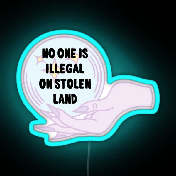 No One Is Illegal On Stolen Land RGB Neon Sign
