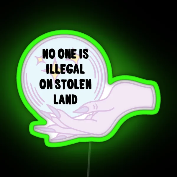 No One Is Illegal On Stolen Land RGB Neon Sign