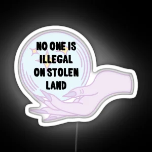 No One Is Illegal On Stolen Land RGB Neon Sign