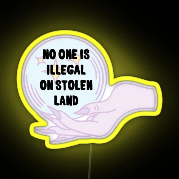 No One Is Illegal On Stolen Land RGB Neon Sign