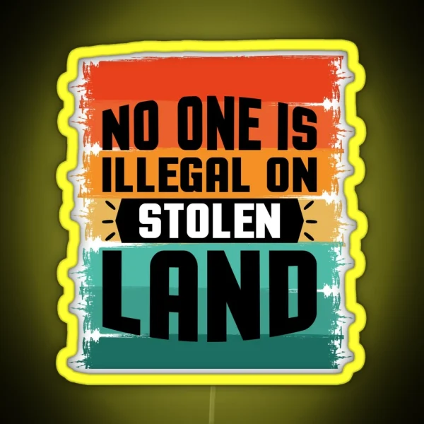 No One Is Illegal On Stolen Land RGB Neon Sign