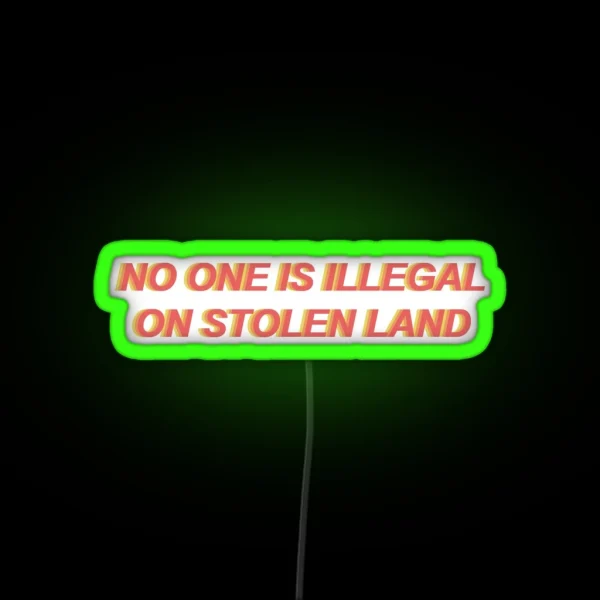 No One Is Illegal On Stolen Land RGB Neon Sign