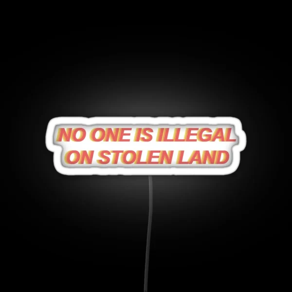 No One Is Illegal On Stolen Land RGB Neon Sign