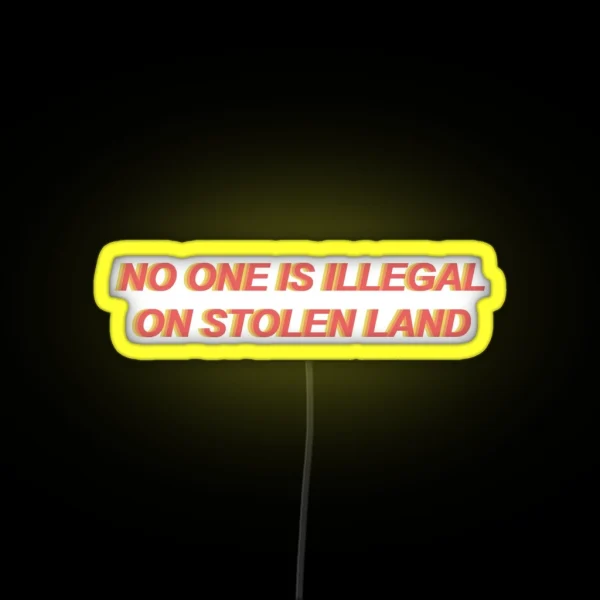 No One Is Illegal On Stolen Land RGB Neon Sign