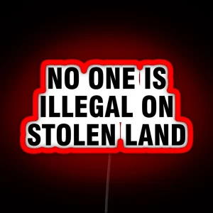 No One Is Illegal On Stolen Land RGB Neon Sign