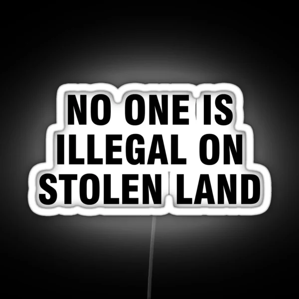 No One Is Illegal On Stolen Land RGB Neon Sign