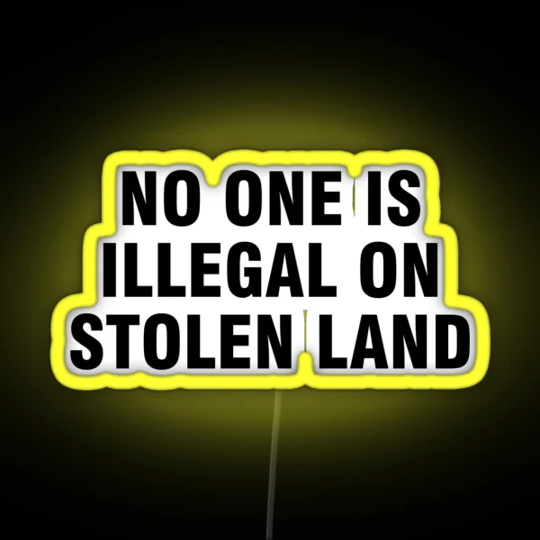 No One Is Illegal On Stolen Land RGB Neon Sign