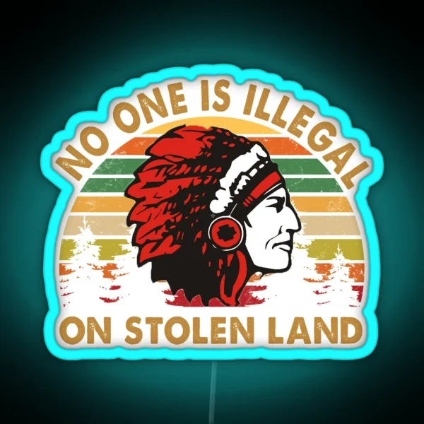 No One Is Illegal On Stolen Land RGB Neon Sign