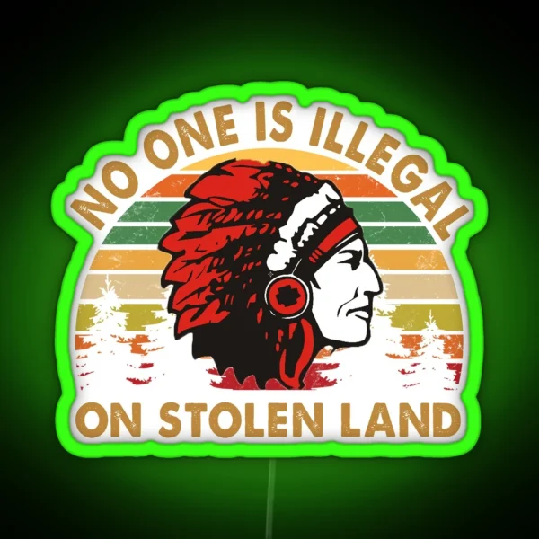 No One Is Illegal On Stolen Land RGB Neon Sign