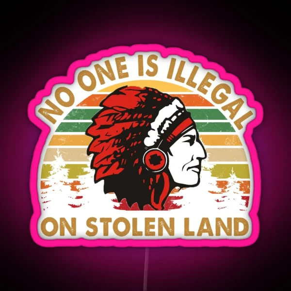 No One Is Illegal On Stolen Land RGB Neon Sign