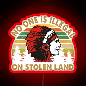 No One Is Illegal On Stolen Land RGB Neon Sign