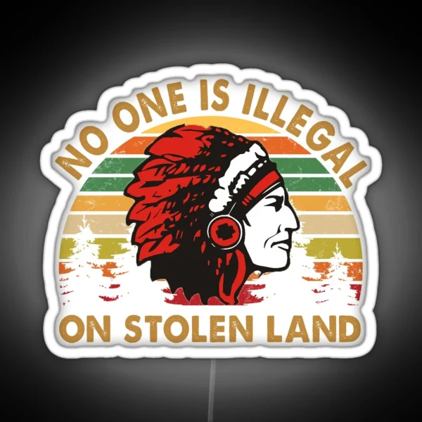 No One Is Illegal On Stolen Land RGB Neon Sign