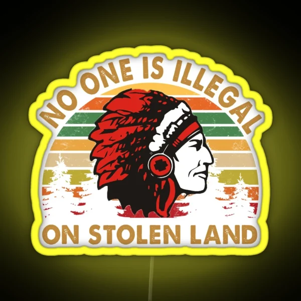 No One Is Illegal On Stolen Land RGB Neon Sign